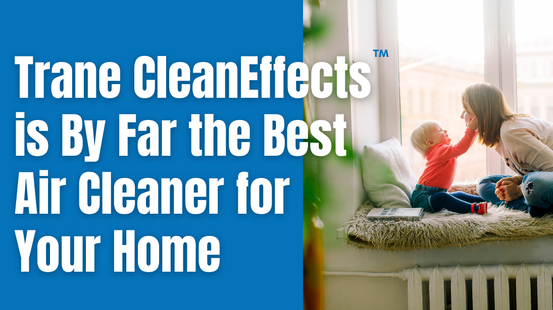 Trane CleanEffects™ is By Far the Best Air