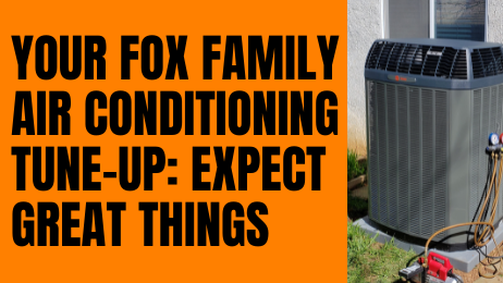 Expect Great Things at Your Fox Family Air Conditioning Tune-Up